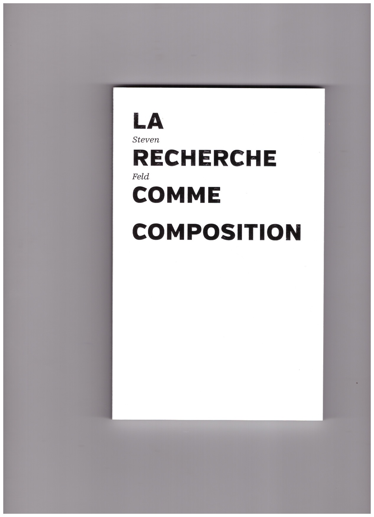 FELD, Steven - La recherche comme composition